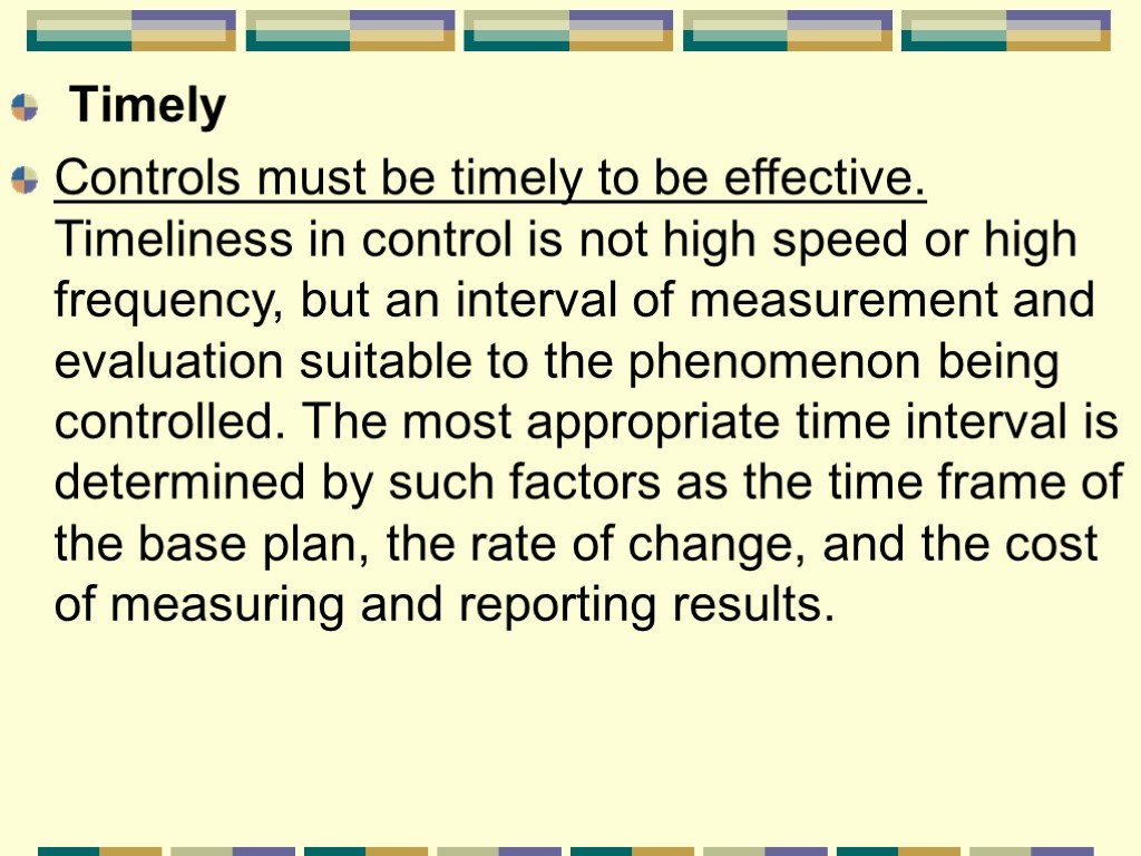 Timely Controls must be timely to be effective. Timeliness in control is not high